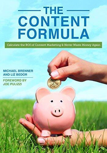 The Content Formula: Calculate the ROI of Content Marketing and Never Waste Money Again