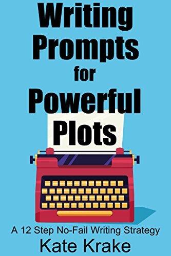 Writing Prompts for Powerful Plots: How To Use Writing Prompts To Create Outstanding Fiction (includes 500+ bonus writing prompts!)