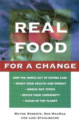 Real Food for a Change: Bringing Nature, Joy and Justice to the Table