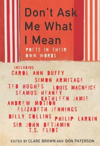 Don't Ask Me What I Mean: Poets in Their Own Words