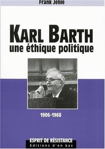Karl Barth, Une Ethique Politique (1906-1968)