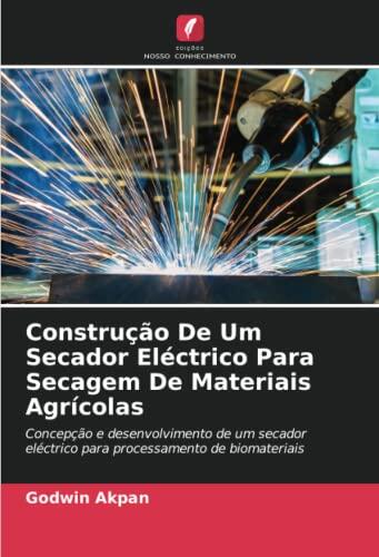 Construção De Um Secador Eléctrico Para Secagem De Materiais Agrícolas: Concepção e desenvolvimento de um secador eléctrico para processamento de biomateriais