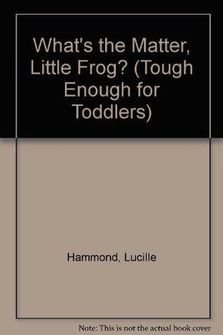 WHAT'S THE MATTER LITTLE FROG