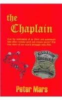 The Chaplain: Can The Confession Of An Illicit And Passionate Love Affair Remove Guilt And Restore Purity? The True Story Of One Man's Struggle With God