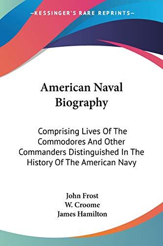 American Naval Biography: Comprising Lives of the Commodores and Other Commanders Distinguished in the History of the American Navy