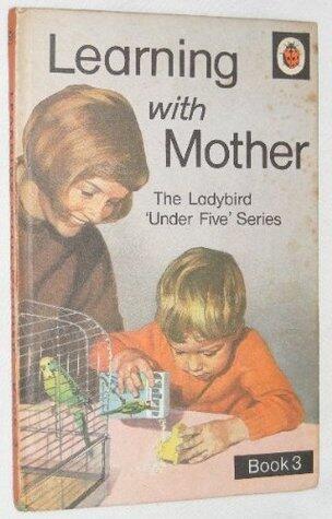Learning With Mother: Book 3 - Three To Four Years