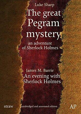 The Great Pegram Mystery: An Adventure of Sherlock Holmes (Unabridged and Annotated Edition)