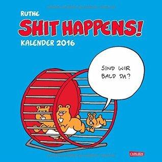 Shit happens! Wandkalender 2016