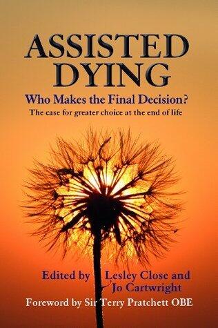 Assisted Dying: Who Makes the Final Decision?: The case for greater choice at the end of life