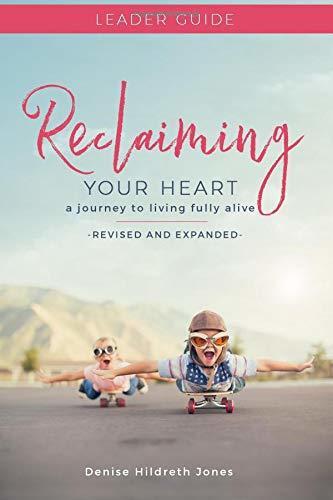 Reclaiming Your Heart: A Journey to Living Fully Alive Leader Guide