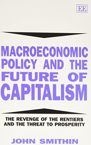 Macroeconomic Policy and the Future of Capitalism: The Revenge of the Rentiers and the Threat to Prosperity