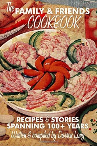 The Family & Friends Cookbook: Recipes & Stories Spanning 100+ Years