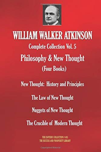 WILLIAM WALKER ATKINSON Complete Collection Vol. 5 Philosophy & New Thought