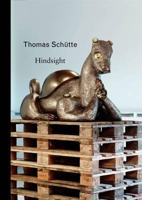Thomas Schütte: Hindsight