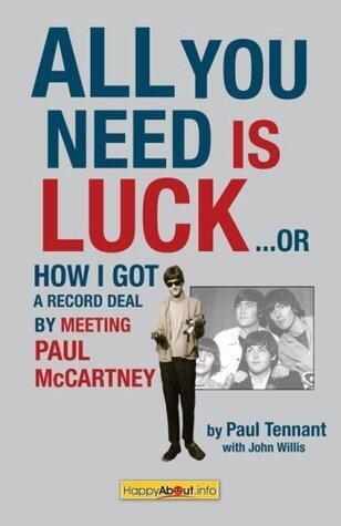 All You Need Is Luck--: How I Got a Record Deal by Meeting Paul McCartney