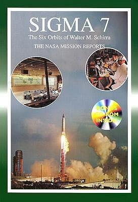 Sigma 7: The NASA Mission Reports: Apogee Books Space Series 37