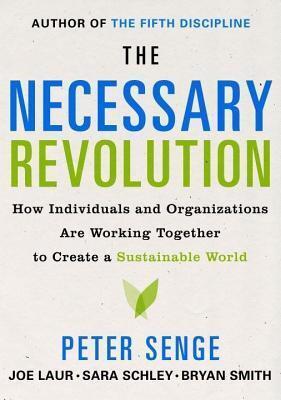The Necessary Revolution: How Individuals and Organizations Are Working Together to Create a Sustainable World