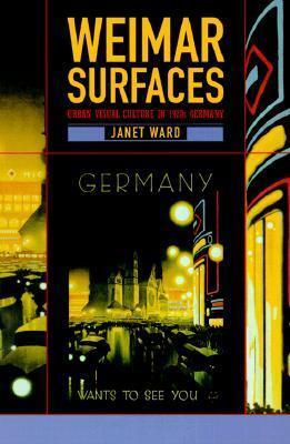 Weimar Surfaces: Urban Visual Culture in 1920s Germany