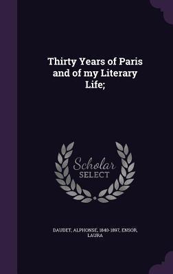 Thirty Years of Paris and of my Literary Life;