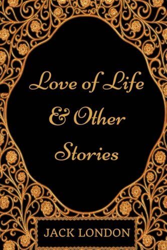 Love of Life & Other Stories: By Jack London - Illustrated