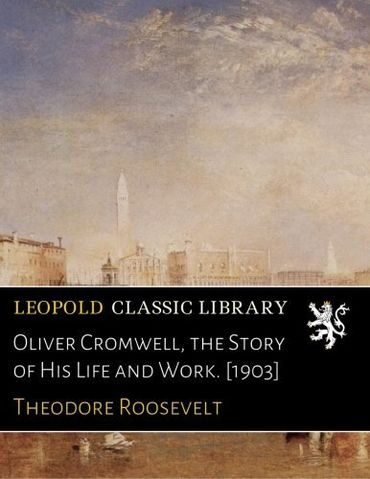 Oliver Cromwell, the Story of His Life and Work. [1903]