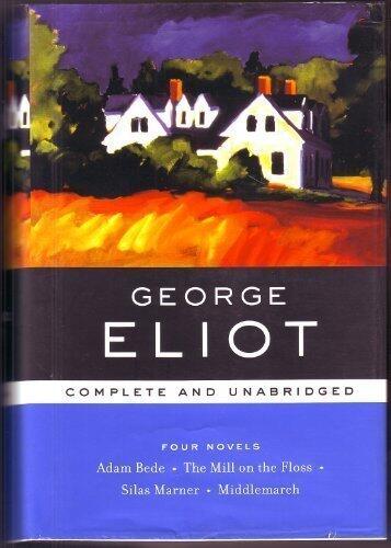 George Eliot: Four Novels, Complete and Unabridged (Adam Bede, The Mill on the Floss, Silas Marner, Middlemarch)