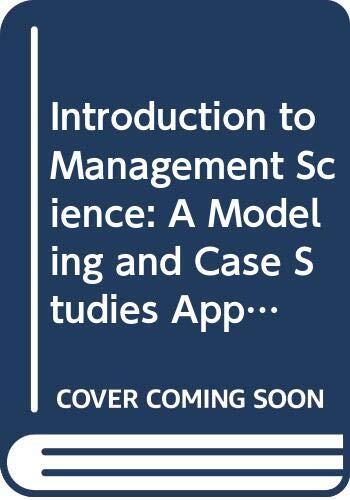 Introduction to Management Science: A Modeling and Case Studies Approach with Spreadsheets