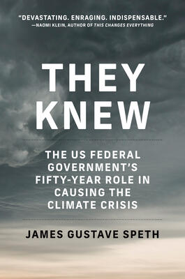 They Knew: The U.S. Federal Government's Fifty-Year Role in Causing the Climate Crisis