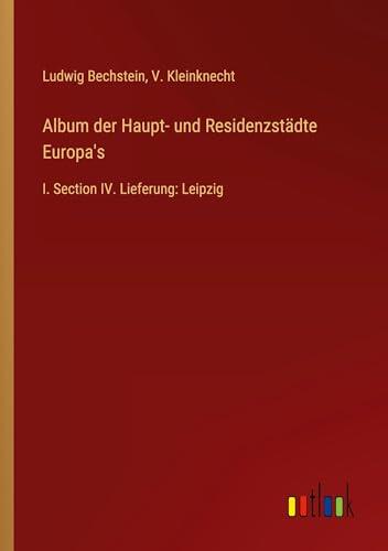 Album der Haupt- und Residenzstädte Europa's: I. Section IV. Lieferung: Leipzig
