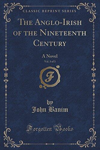 The Anglo-Irish of the Nineteenth Century, Vol. 3 of 3: A Novel