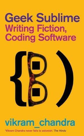 Geek Sublime: Writing Fiction, Coding Software