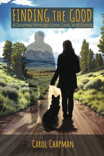 Finding the Good: A Journey through Love, Loss, and Living