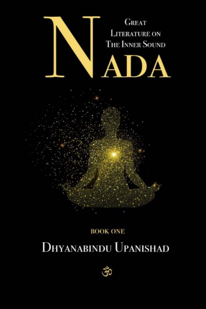 Nada: Great Literature on the Inner Sound: Book One: Dhyanabindu Upanishad, excerpted from Thirty Minor Upanishads, Illustrated