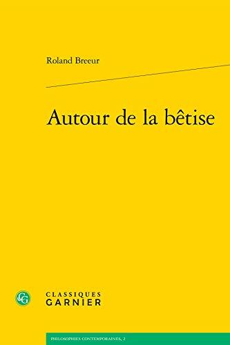 Autour de la bêtise (Philosophies Contemporaines)
