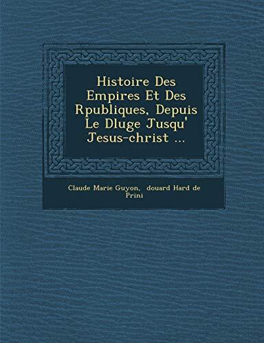 Histoire Des Empires Et Des Rpubliques, Depuis Le Dluge Jusqu' Jesus-christ ...