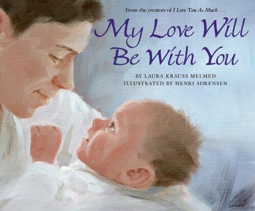 My Love Will Be with You: A Tender Lullaby About a Father's Enduring Love for Children