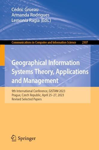 Geographical Information Systems Theory, Applications and Management: 9th International Conference, GISTAM 2023, Prague, Czech Republic, April 25–27, ... in Computer and Information Science, 2107)