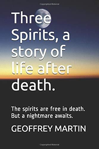 Three Spirits, a story of life after death.: The spirits are free in death. But a nightmare awaits.