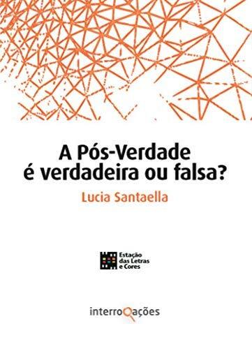 A Pós-Verdade É Verdadeira Ou Falsa