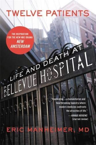[Twelve Patients: Life and Death at Bellevue Hospital (The Inspiration for the NBC Drama New Amsterdam)] [By: Manheimer MD, Eric] [July, 2013]