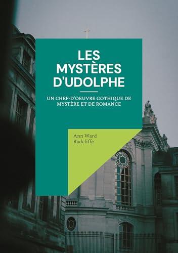 Les mystères d'Udolphe: Un chef-d'oeuvre gothique de mystère et de romance