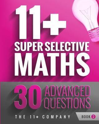 11+ Super Selective Maths: 30 Advanced Questions - Book 2