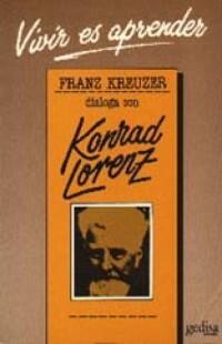Vivir es Aprender: Franz Kreuzer Dialoga con Konrad Lorenz