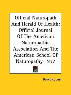 Official Naturopath And Herald Of Health: Official Journal Of The American Naturopathic Association And The American School Of Naturopathy 1937