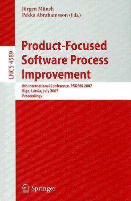 Product-Focused Software Process Improvement: 8th International Conference, PROFES 2007, Riga, Latvia, July 2-4, 2007, Proceedings