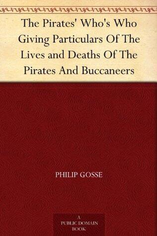 The Pirates' Who's Who Giving Particulars Of The Lives and Deaths Of The Pirates And Buccaneers