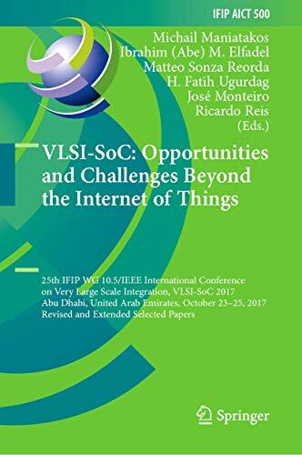 VLSI-SoC: Opportunities and Challenges Beyond the Internet of Things (25th IFIP WG 10.5/IEEE International Conference on Very Large Scale Integration)