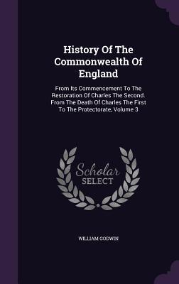 History Of The Commonwealth Of England: From Its Commencement To The Restoration Of Charles The Second. From The Death Of Charles The First To The Protectorate, Volume 3