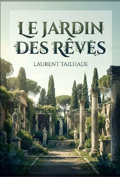 Le Jardin des rêves: Des poésies lyriques et rêveuses de Laurent Tailhade, explorant l'amour, la beauté et la nostalgie à travers des vers raffinés et mélancoliques.