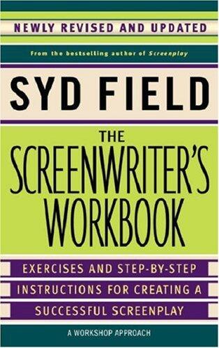 The Screenwriter's Workbook: Exercises and Step-by-step Instructions for Creating a Successful Screenplay by Syd Field